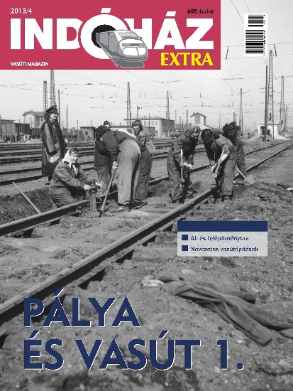 Indóház Extra 2013/4. (Pálya és vasút 1.)
